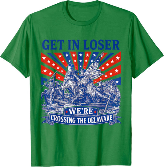 Get in Loser We're Crossing The Delaware 250th 4th of July T-Shirt - T-Shirt | Irish Green
