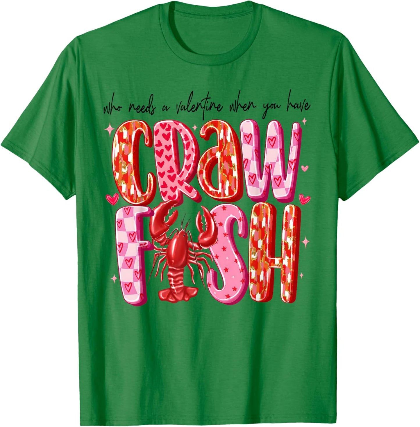 Who Needs A Valentine When You Have Crawfish Funny Cajun T-Shirt - T-Shirt | Irish Green
