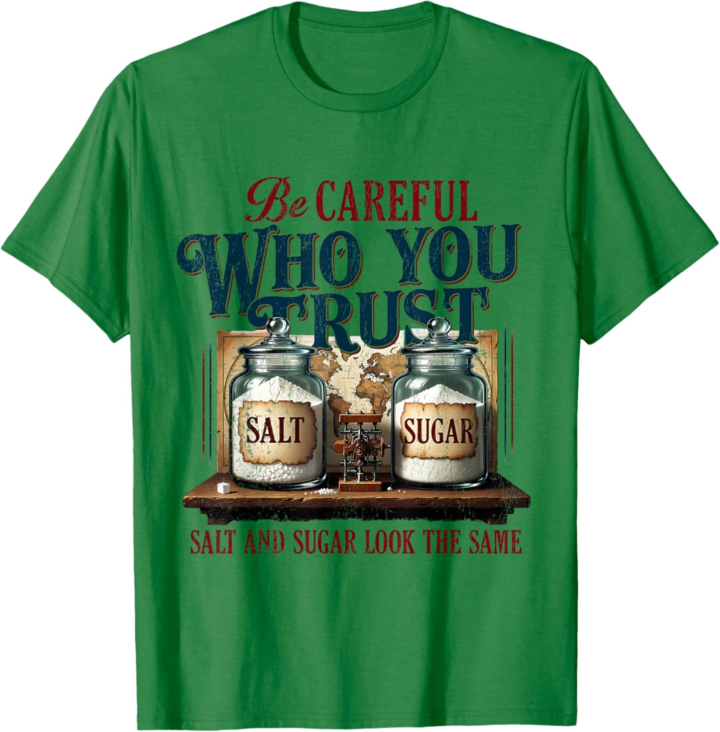 Be Careful Who You Trust Salt and Sugar Look the Same T-Shirt - T-Shirt | Irish Green