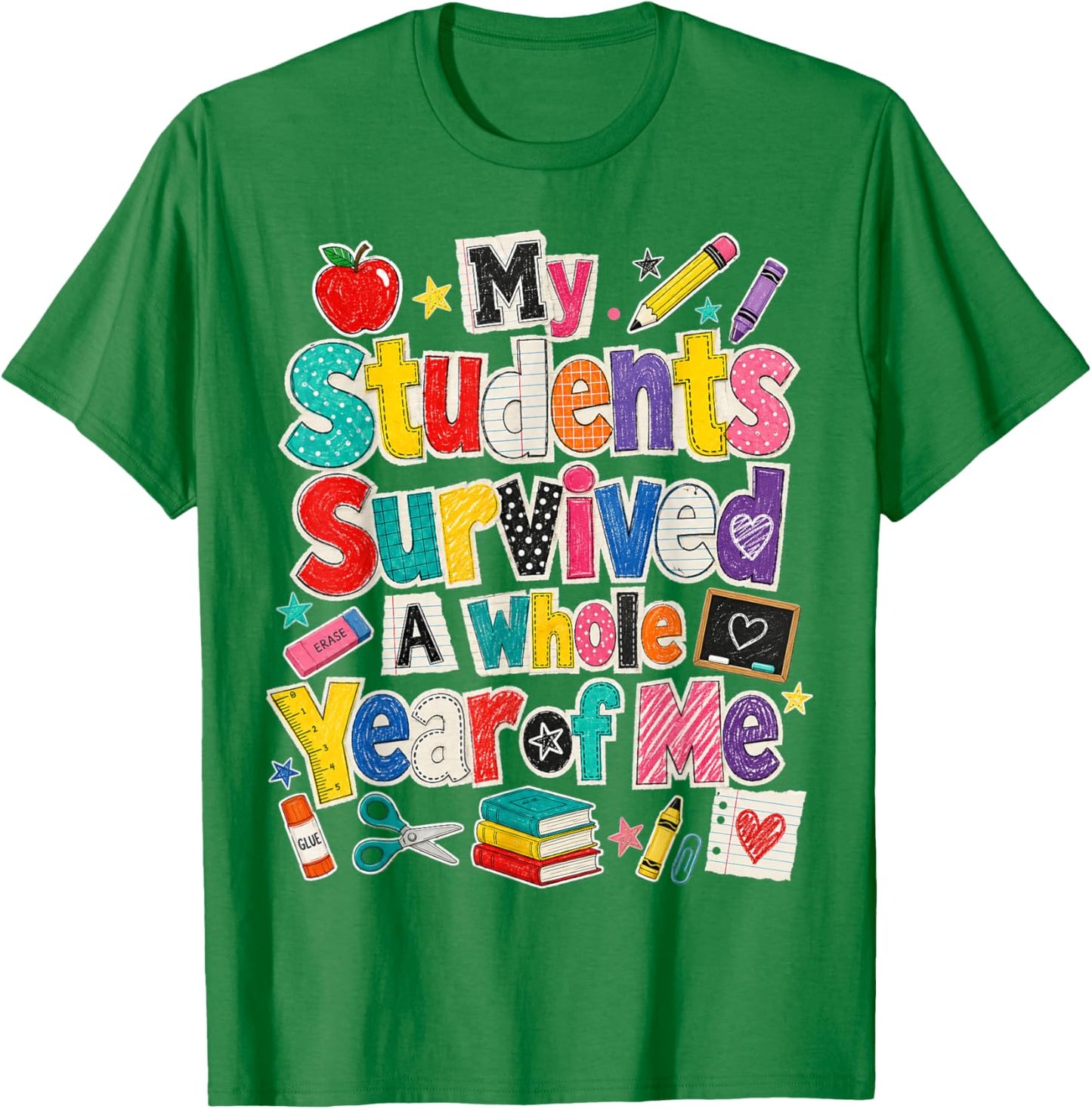 Teacher Last Day My Students Survived A Whole Year of Me T-Shirt - T-Shirt | Irish Green