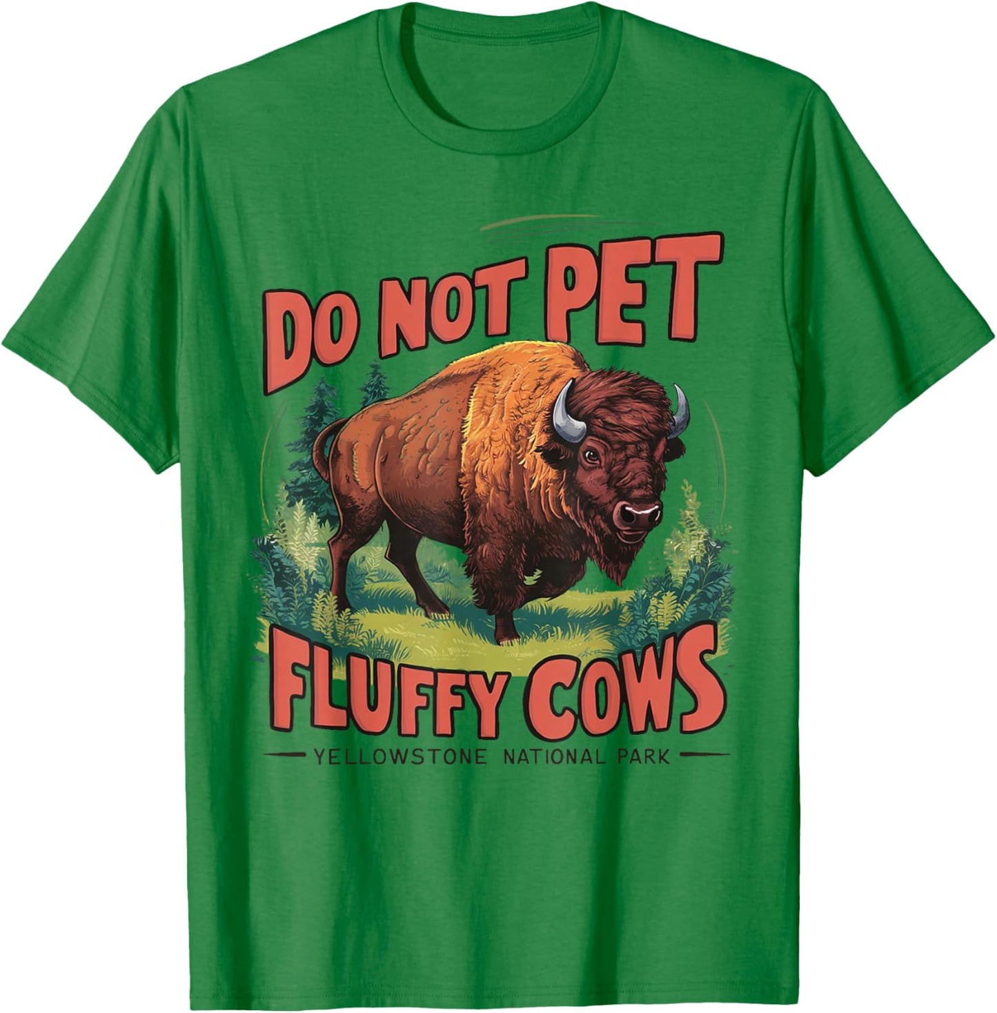 Do Not Pet the Fluffy Cows Bison Yellowstone National Park T-Shirt - T-Shirt | Irish Green