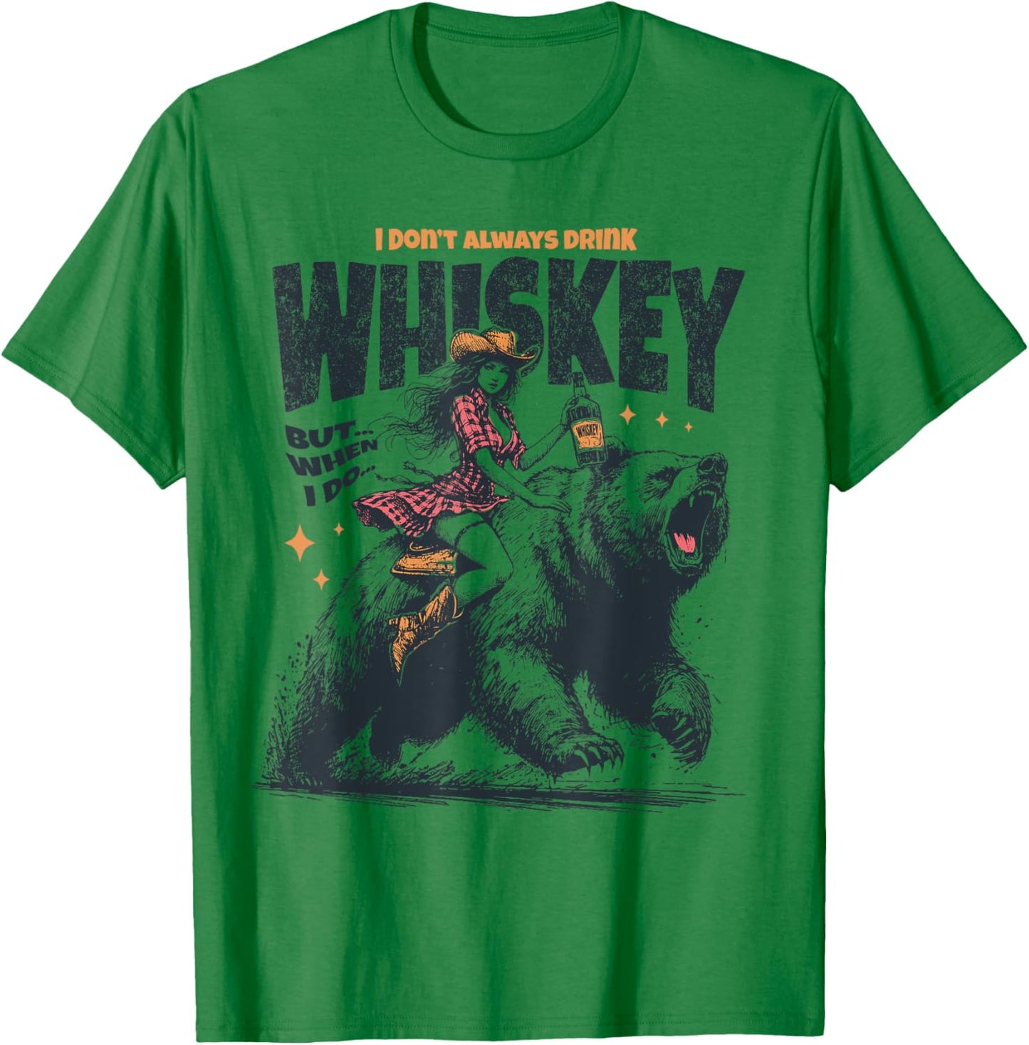 I Don't Always Drink Whiskey But When I Do Funny Cowgirl T-Shirt - T-Shirt | Irish Green