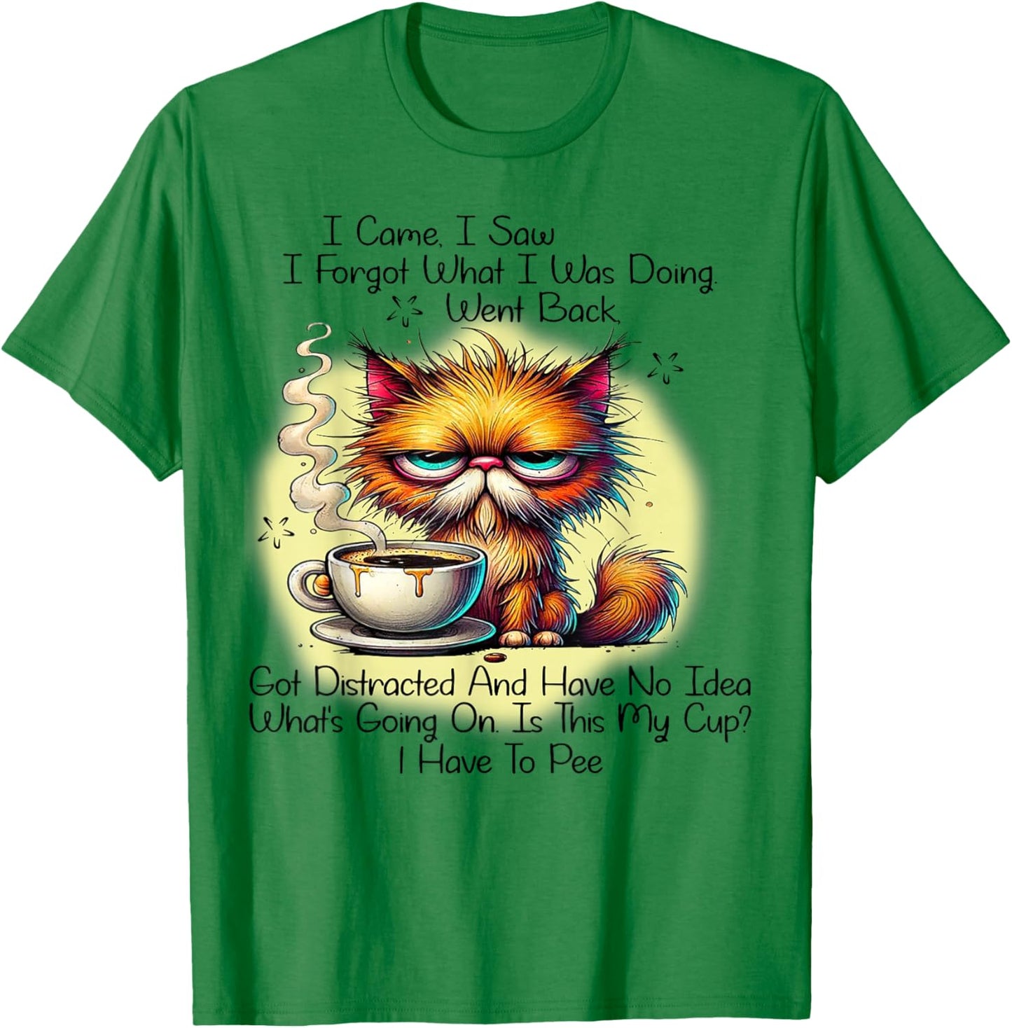 Cat I Came I Saw I Forgot What I Was Doing Went Back T-Shirt - T-Shirt | Irish Green