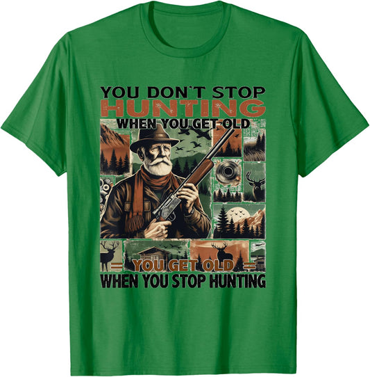 You Don’t Stop Hunting When You Get Old Fathers Day T-Shirt - T-Shirt | Irish Green