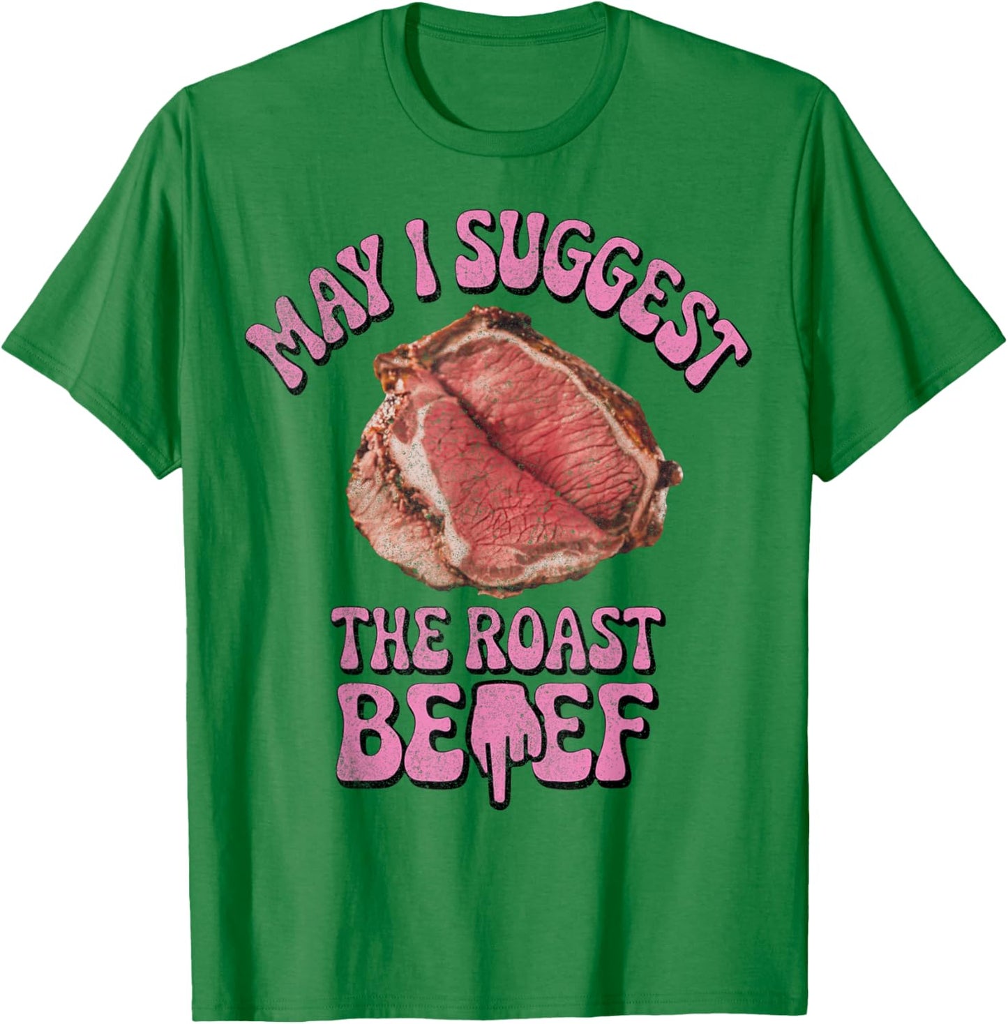 May I Suggest The Roast Beef Fun Embarrassing Inappropriate T-Shirt - T-Shirt | Irish Green