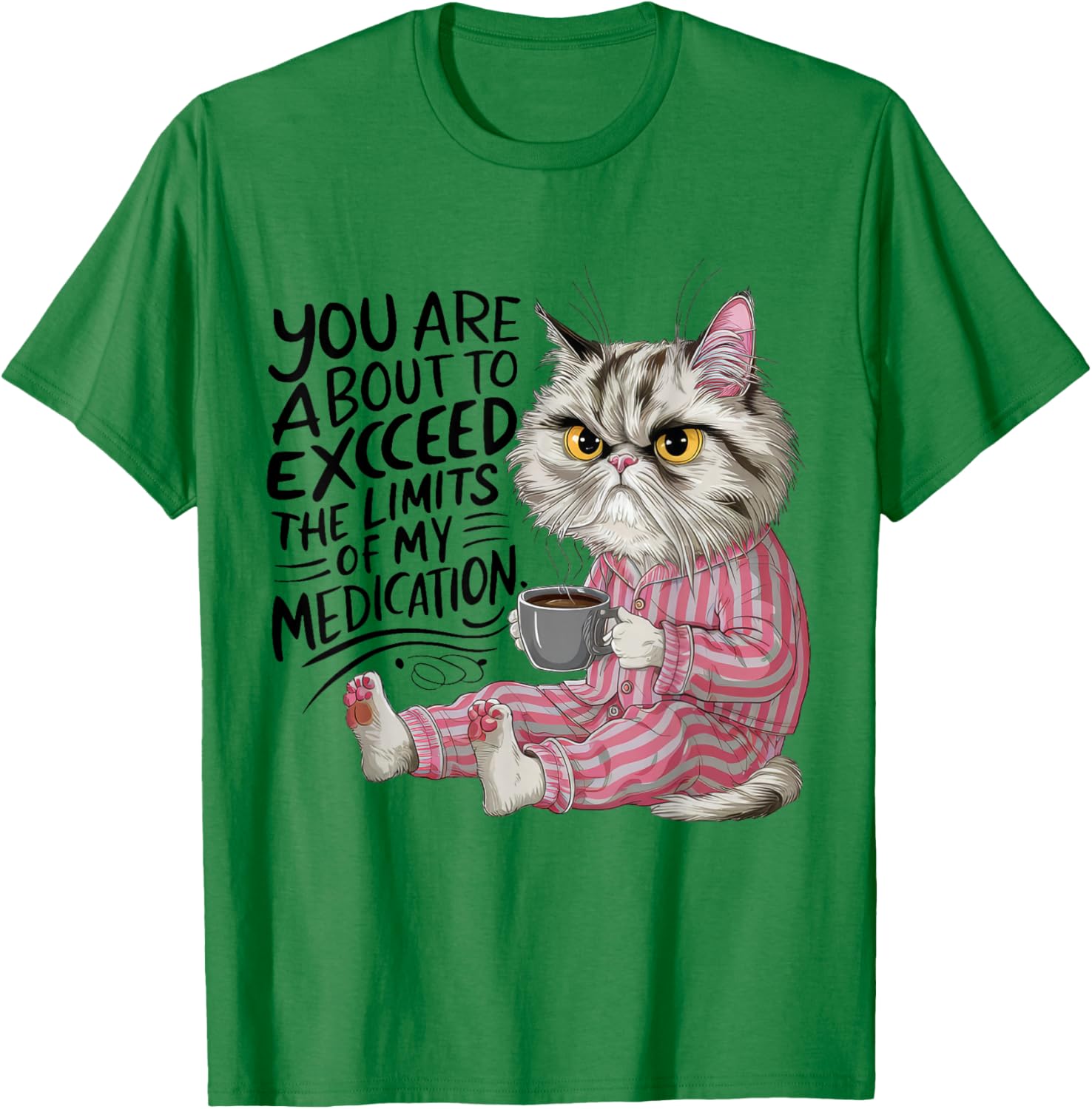 You Are About To Exceed The Limits Of My Medication Funny T-Shirt - T-Shirt | Irish Green