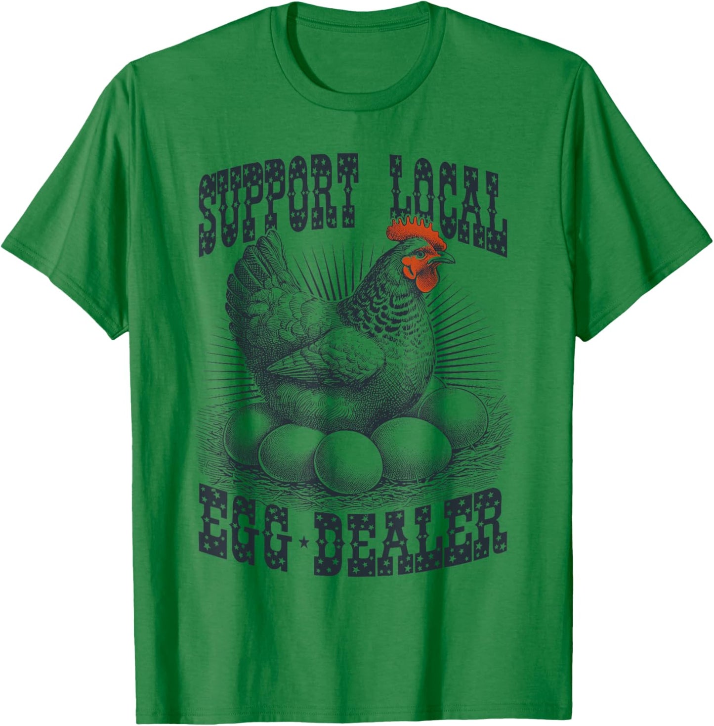 Funny Support Local Egg Dealer Farmers Chickens T-Shirt - T-Shirt | Irish Green