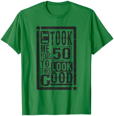 Took Me 50 Years to Look This Good, 50th Birthday Funny T-Shirt - T-Shirt | Irish Green