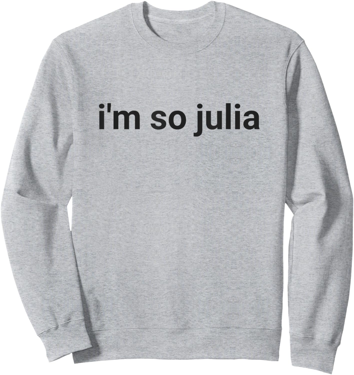 I'm So Julia Shirt, Funny I'm So Julia Meme Sweatshirt - Sweatshirt | Ash