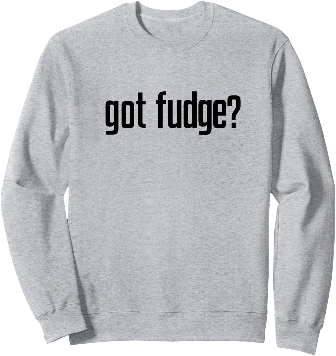 Got Fudge? Sweatshirt - Sweatshirt | Ash