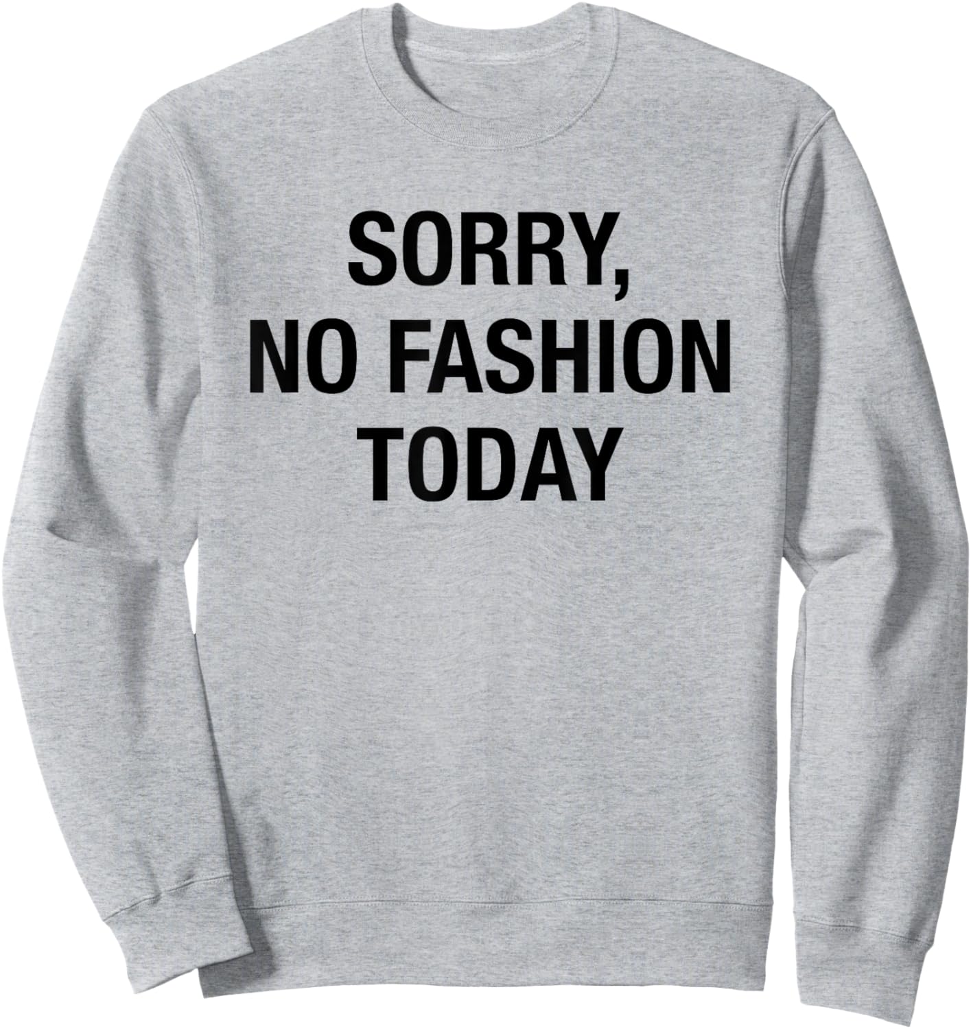 Sorry No Fashion Today - Funny Sarcastic Fashionable Slogan Sweatshirt - Sweatshirt | Ash