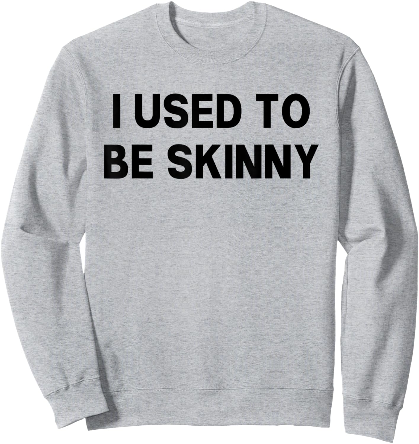 I Used To Be Skinny Funny Saying Sweatshirt - Sweatshirt | Ash