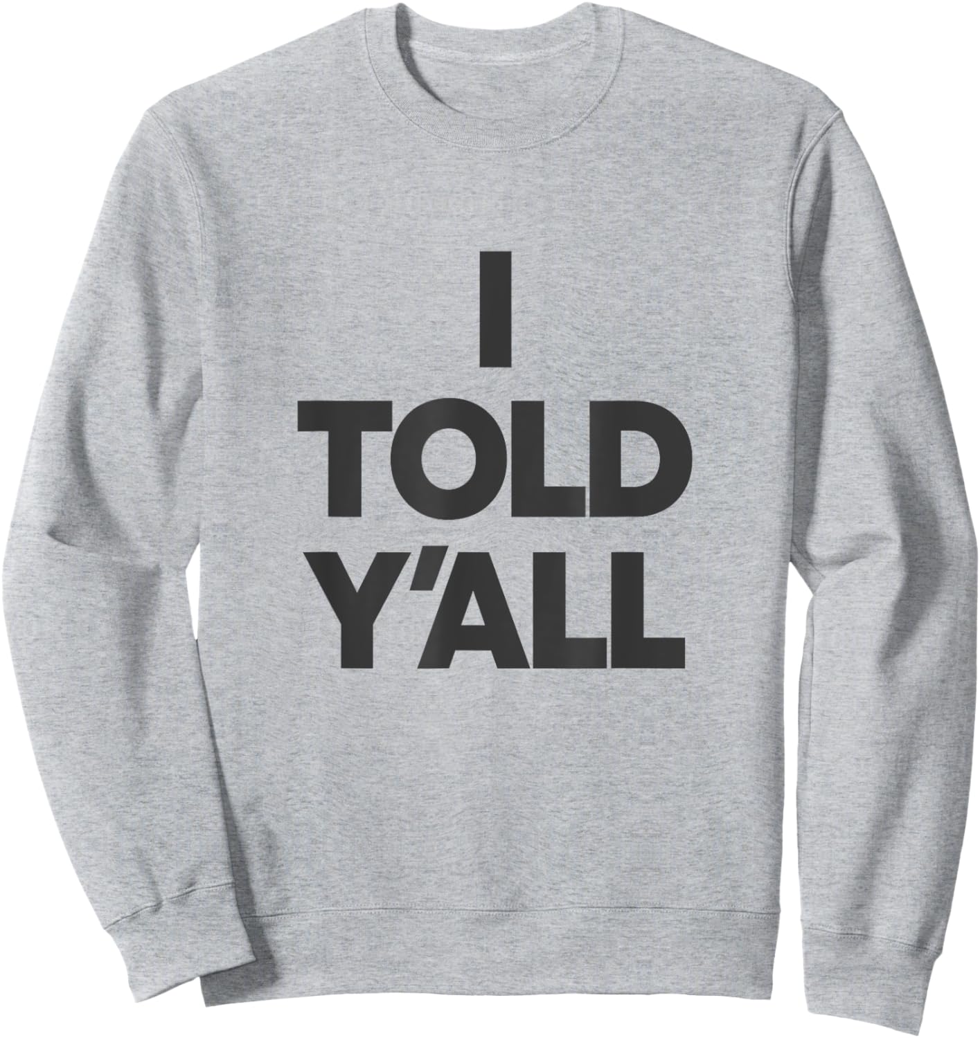 I Told Y'All - Funny Told Ya Sweatshirt - Sweatshirt | Ash