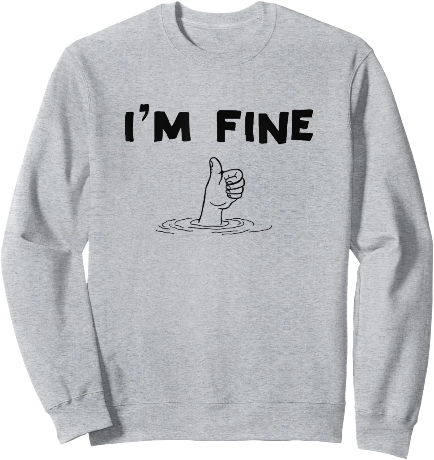 I'm Fine Funny Art Hand Sign Under Water I'm Ok Funny Meme Sweatshirt - Sweatshirt | Ash