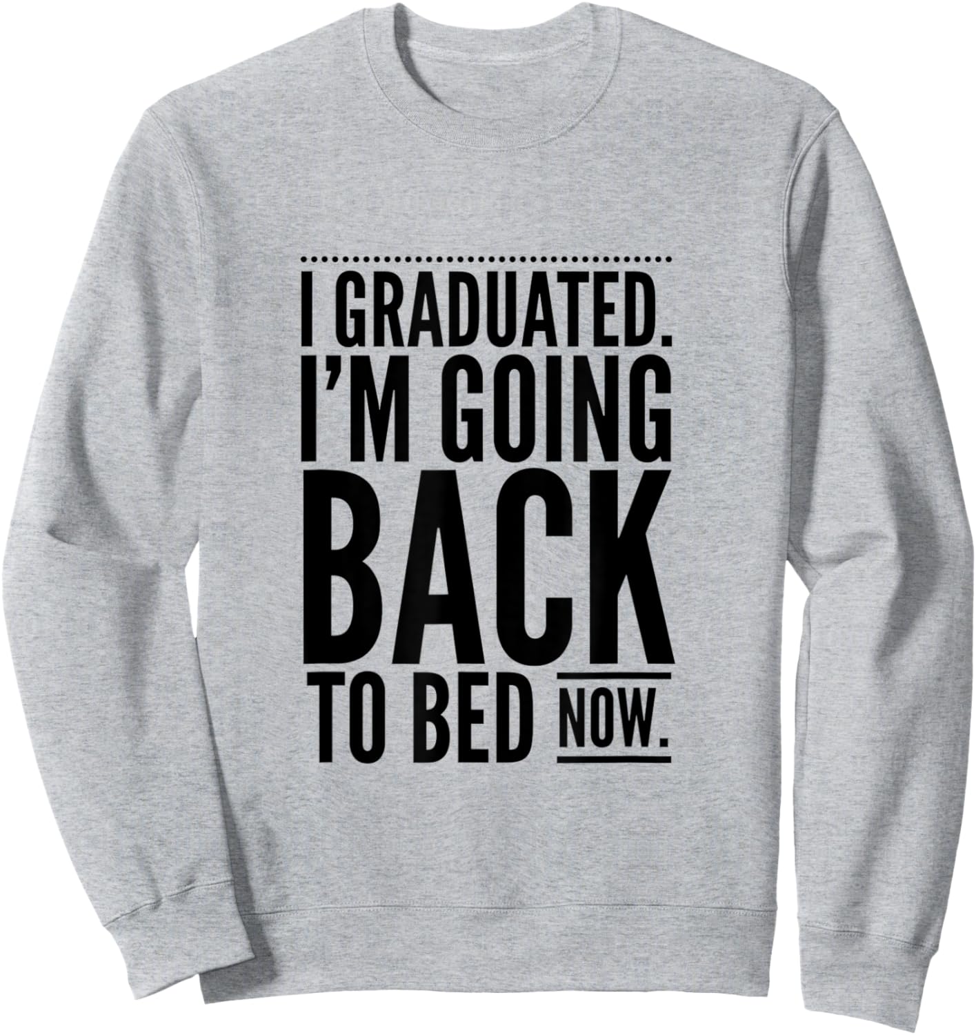 I Graduated. I'm Going Back to Bed Now Design Sweatshirt - Sweatshirt | Ash