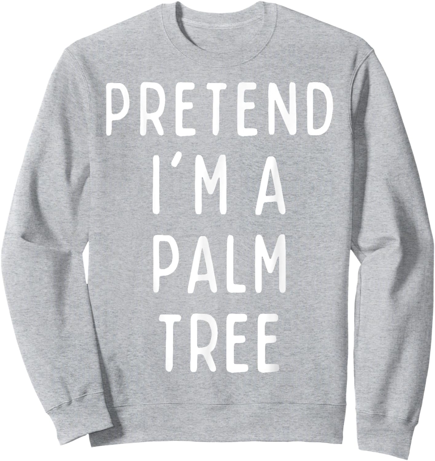 Pretend I'm a Palm Tree Matching Costume Funny Halloween Sweatshirt - Sweatshirt | Ash