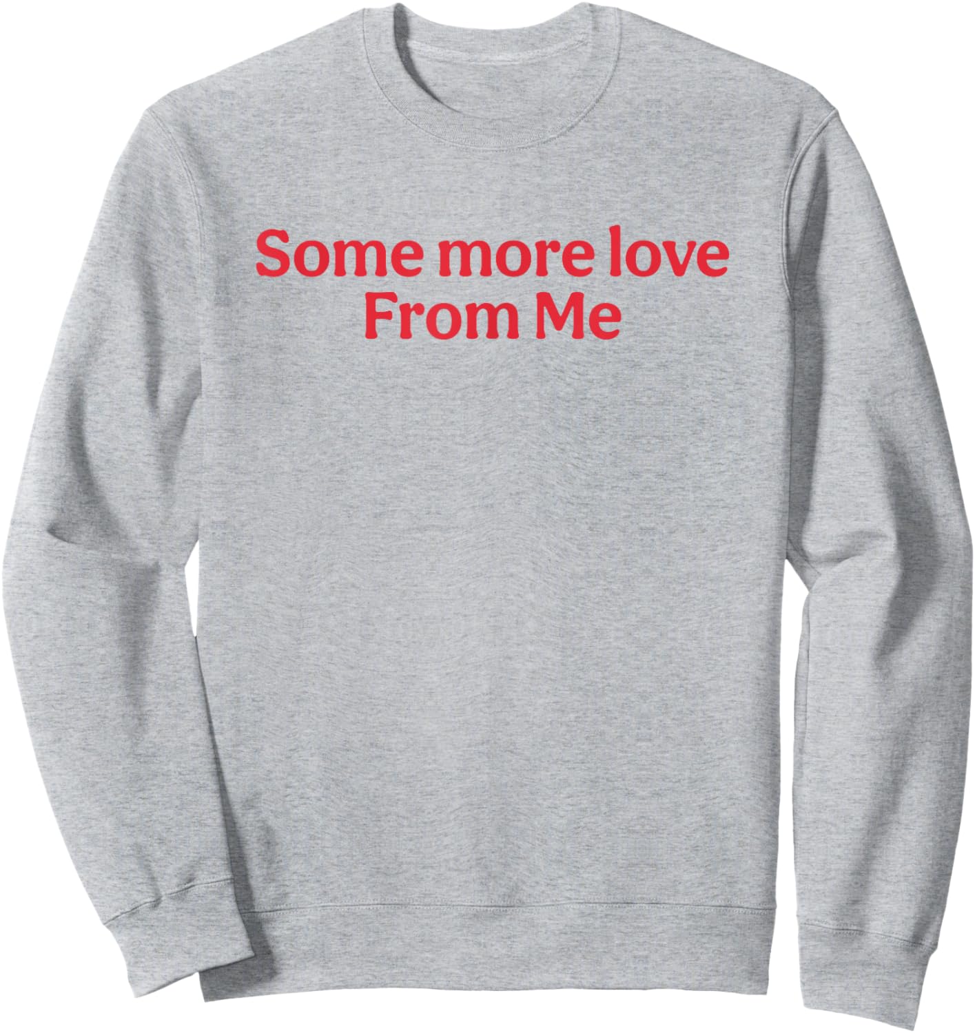 Some More Love From Me Funny Sweatshirt - Sweatshirt | Ash