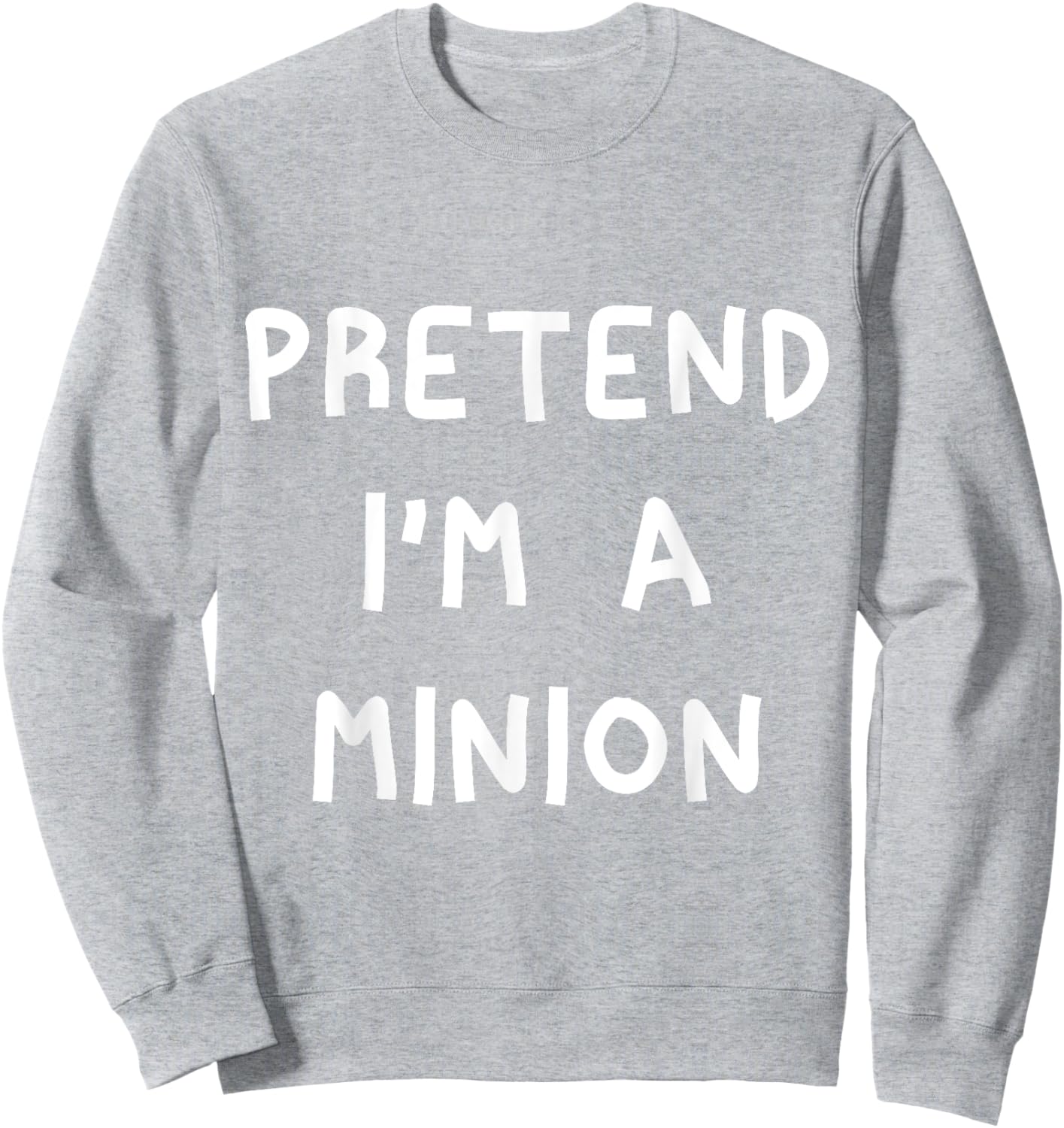 Pretend I'm A Minion Sweatshirt - Sweatshirt | Ash