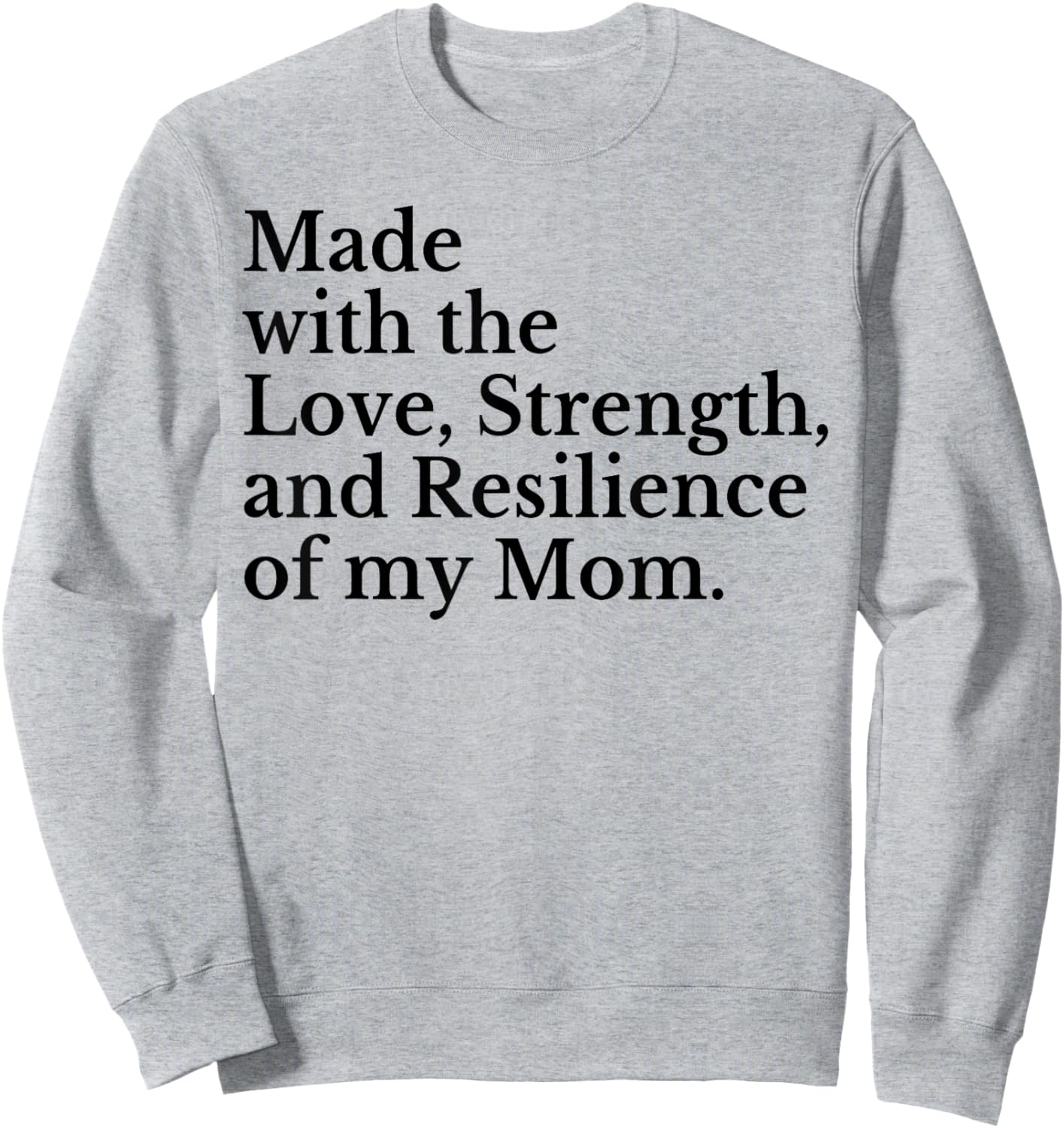 Made With The Love Strength And Resilience Of My Mom Sweatshirt - Sweatshirt | Ash