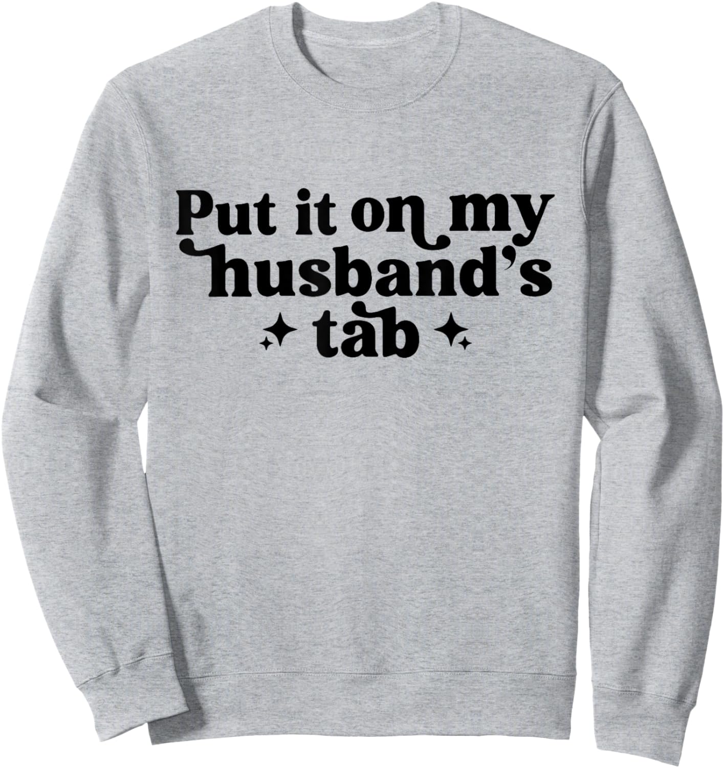 Put It On My Husband's Tab, Funny Wife Sweatshirt - Sweatshirt | Ash