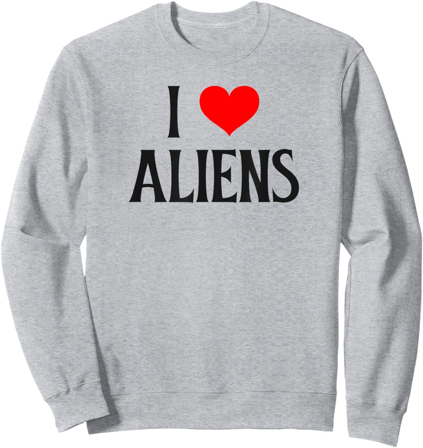 I love Aliens I heart Aliens Halloween Spirit Alien lover Sweatshirt - Sweatshirt | Ash
