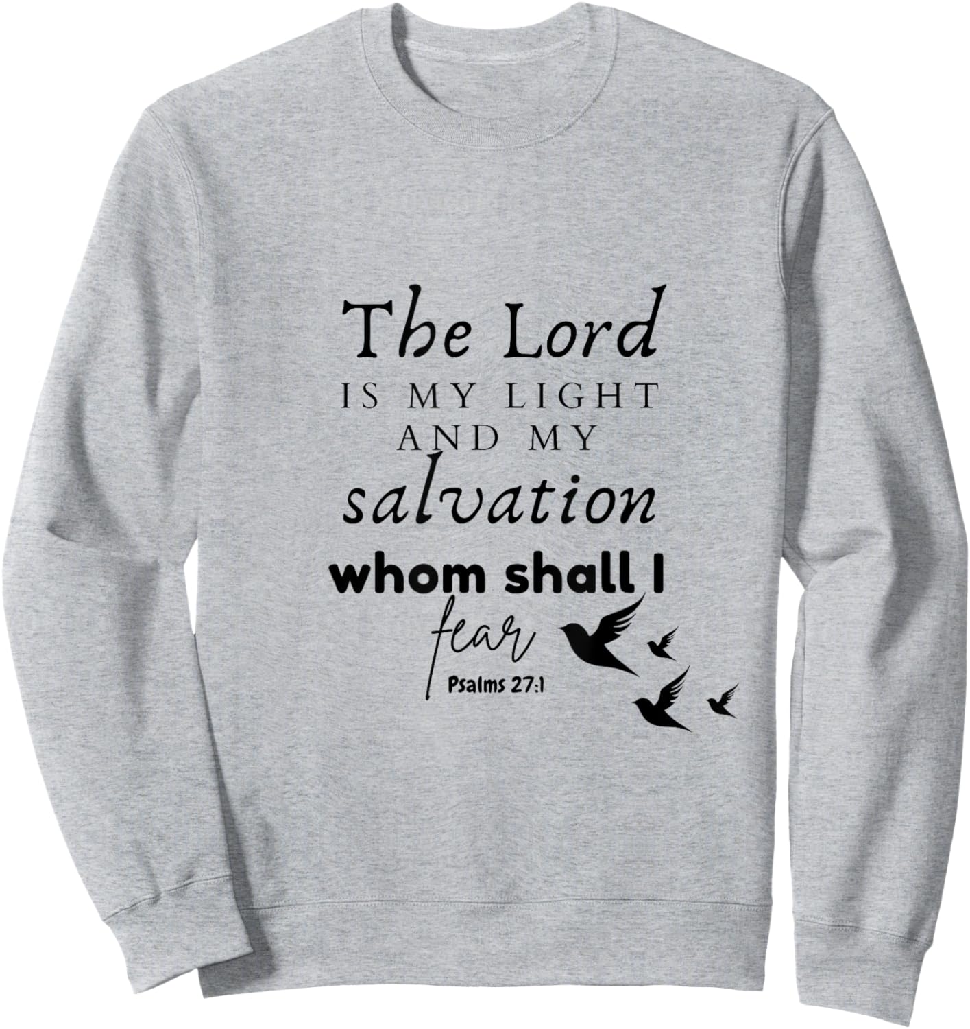 The Lord is My Light and My Salvation Whom Shall I Fear? Sweatshirt - Sweatshirt | Ash