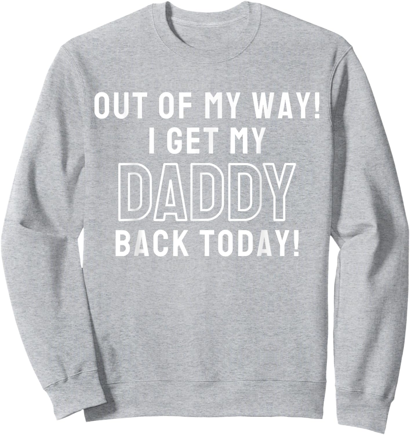 Out Of My Way I Get My Daddy Back Today Airport Homecoming Sweatshirt - Sweatshirt | Ash