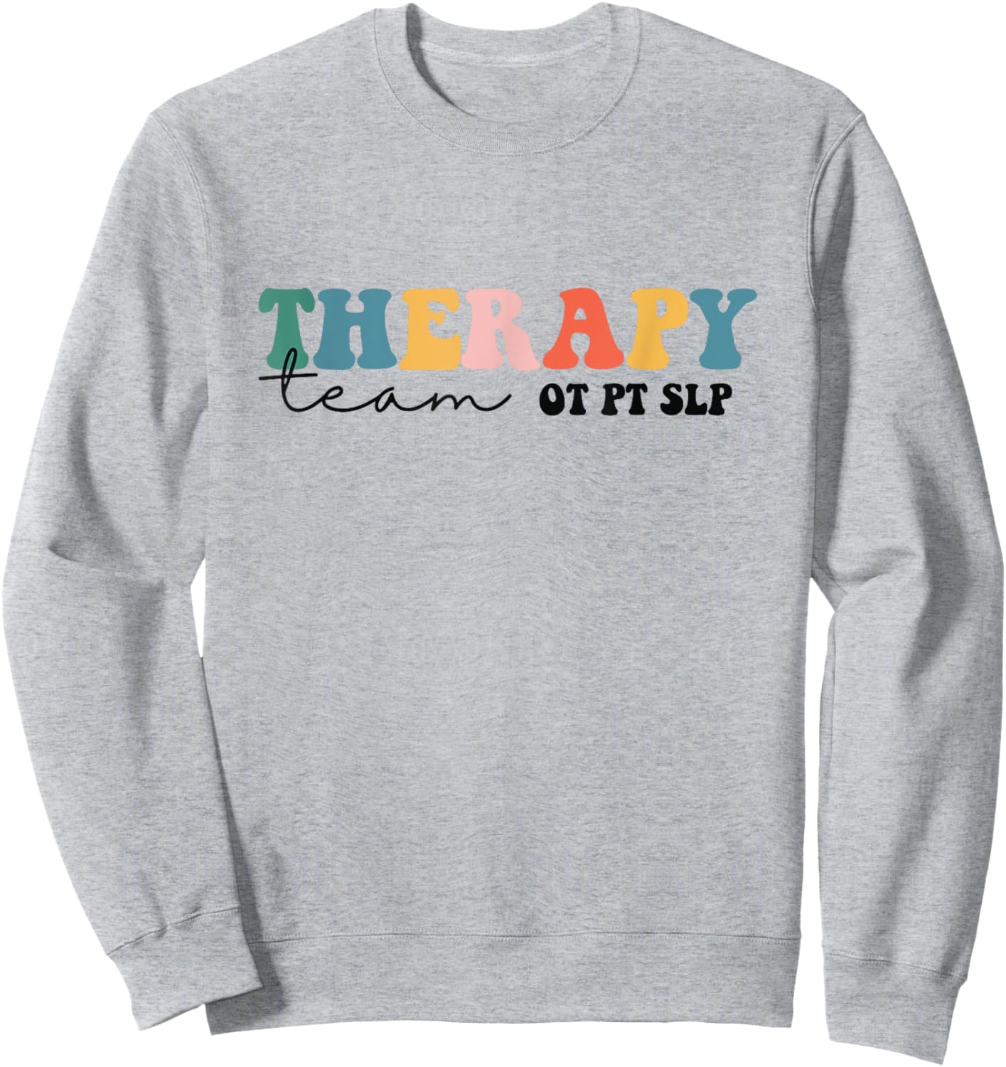 PT OT SLP Therapy Team Rehab Squad Therapist Matching Team Sweatshirt - Sweatshirt | Ash