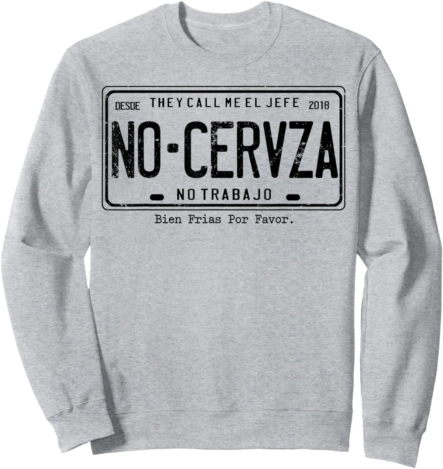 They Call Me El Jefe No Cerveza No Trabajo Sweatshirt - Sweatshirt | Ash