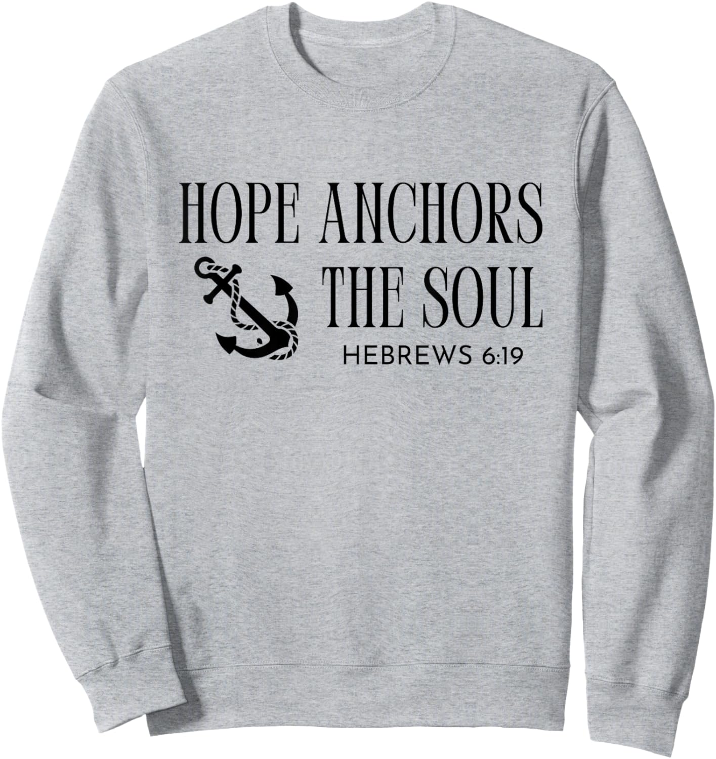 Hope Anchors The Soul Hebrews 6:19 Bible Christian Quote Sweatshirt - Sweatshirt | Ash