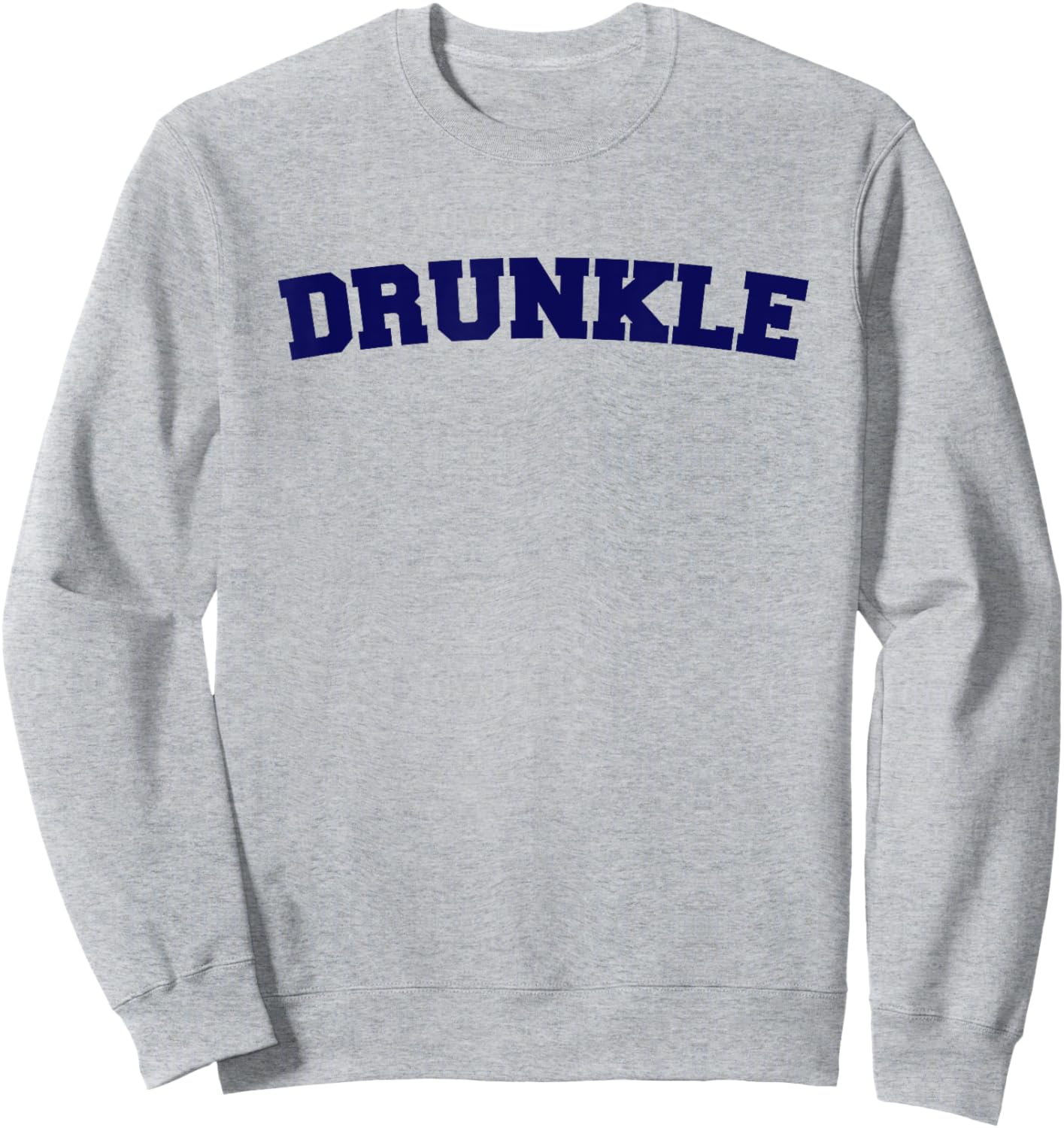 Funny Uncle Drunkle Druncle Humor Sweatshirt - Sweatshirt | Ash