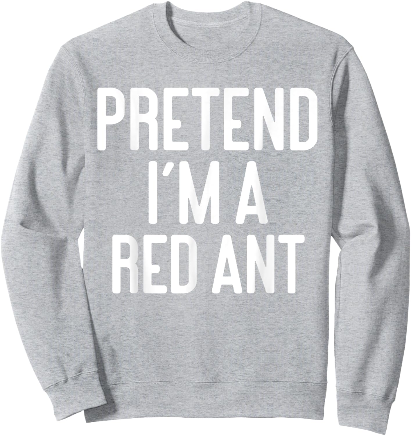 Funny Halloween Costume Party Pretend Im A Red Ant Sweatshirt - Sweatshirt | Ash