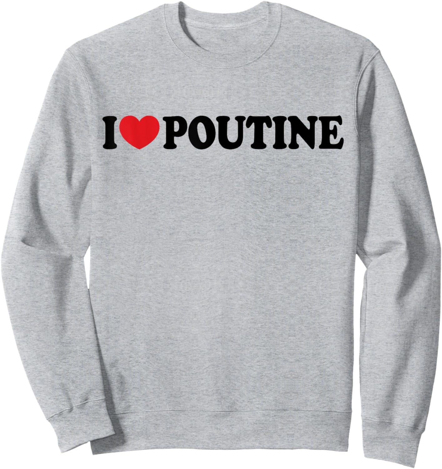 I Heart Poutine I Love Poutine Sweatshirt - Sweatshirt | Ash