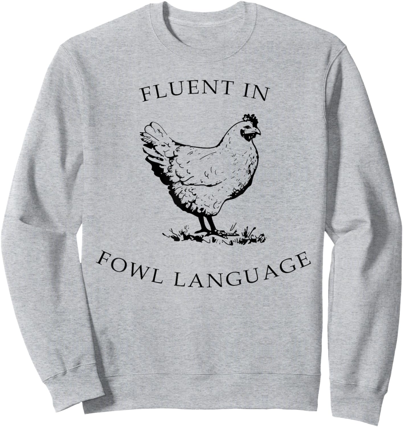 Fluent In Fowl Language Funny Chicken Lovers Father’s Day Sweatshirt - Sweatshirt | Ash