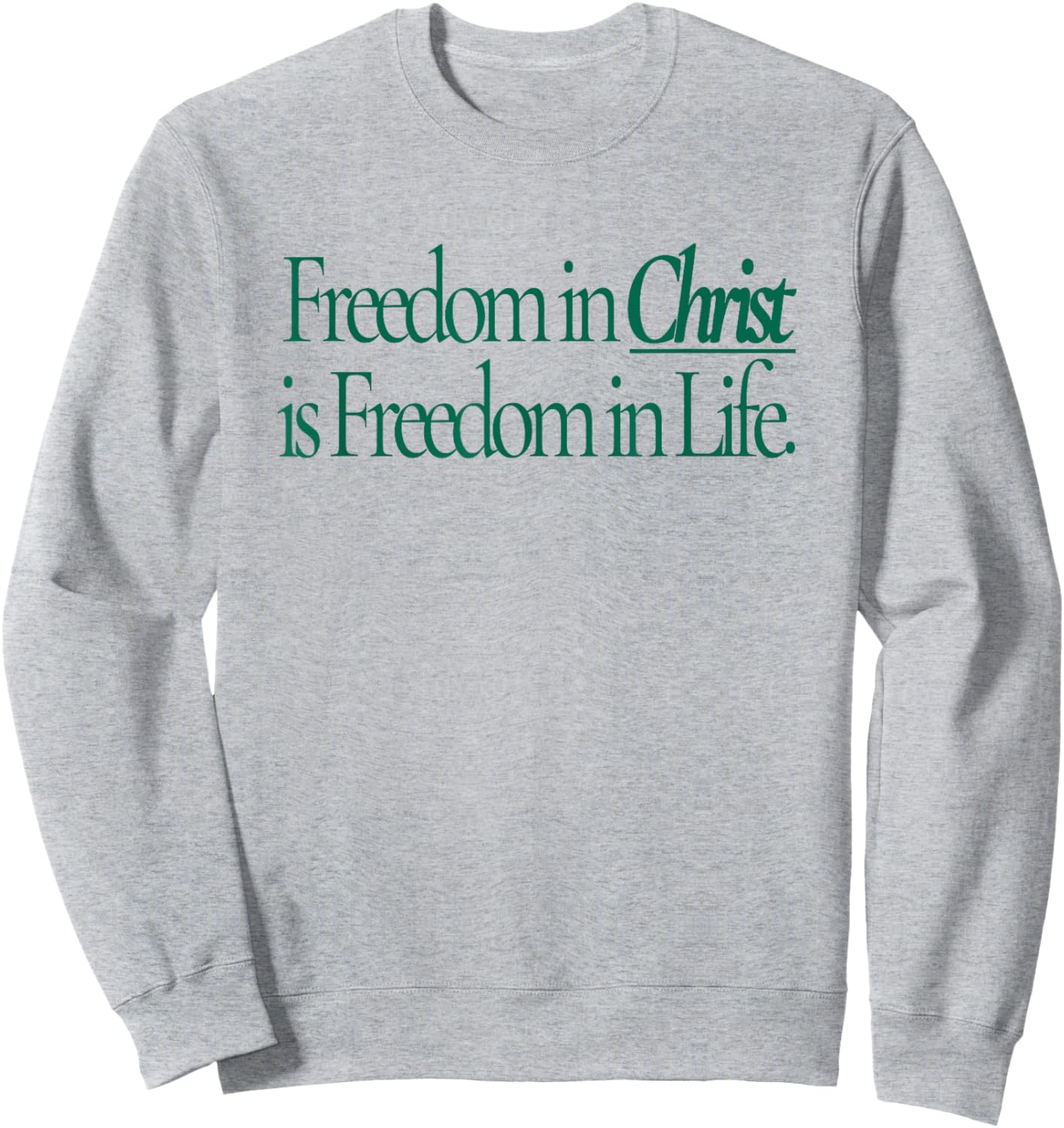 Freedom in Christ is Freedom in Life Sweatshirt - Sweatshirt | Ash