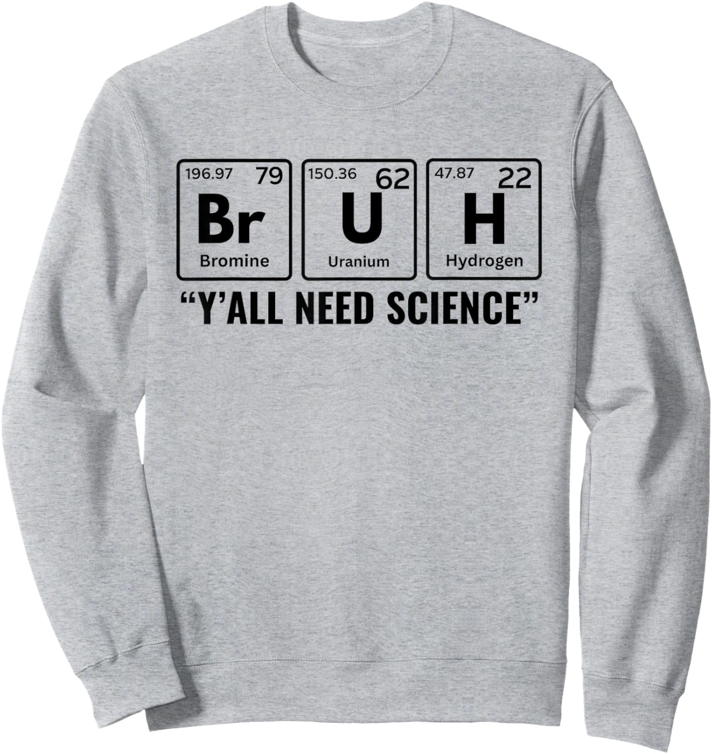 Y'all Need Science Chemistry Biology Physics Teacher Student Sweatshirt - Sweatshirt | Ash