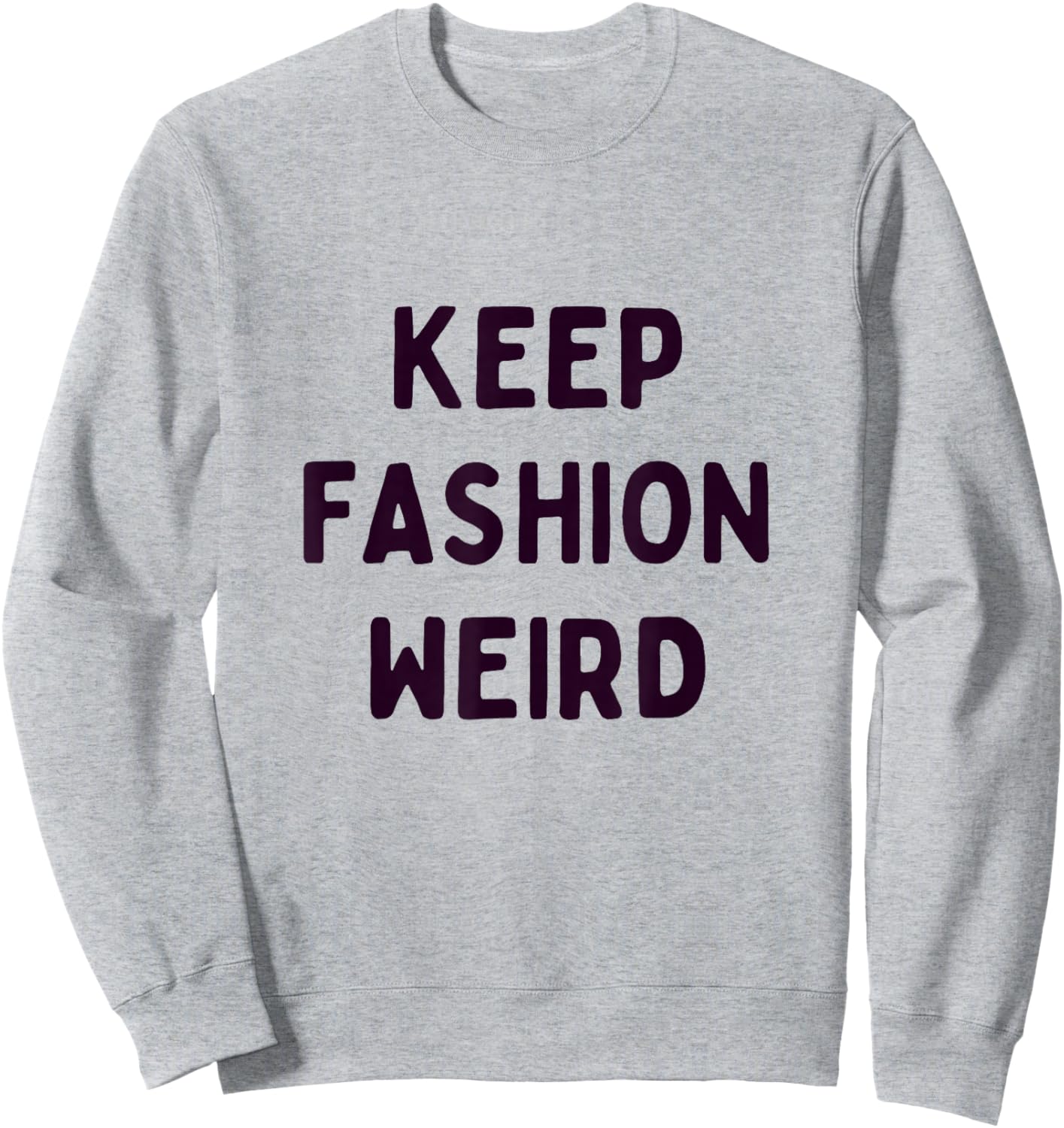 Keep Fashion Weird Zitat für Trendsetter, Künstler und Stil Sweatshirt - Sweatshirt | Ash