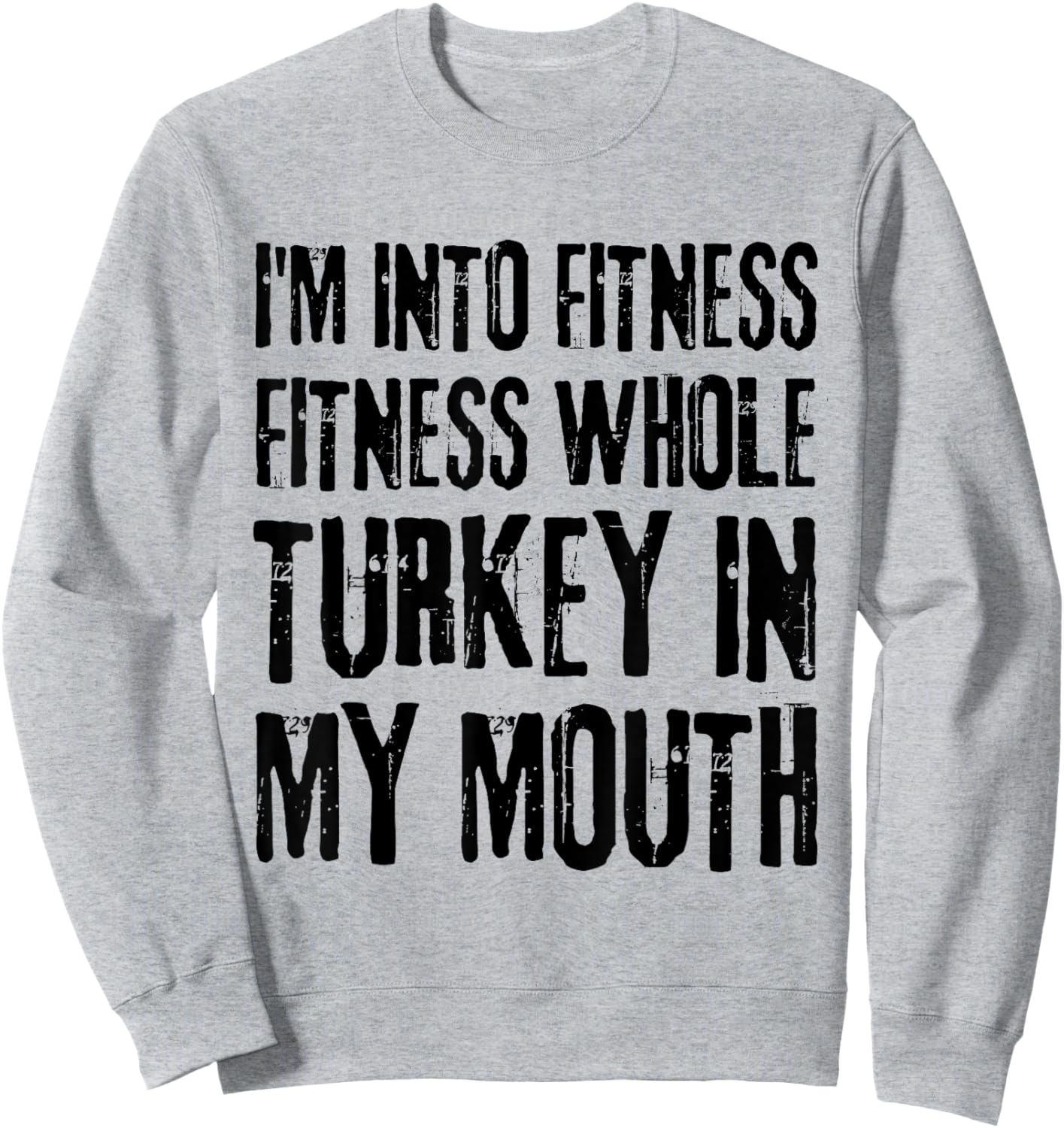 I'm Into Fitness Fitness Whole Turkey In My Mouth Sweatshirt - Sweatshirt | Ash