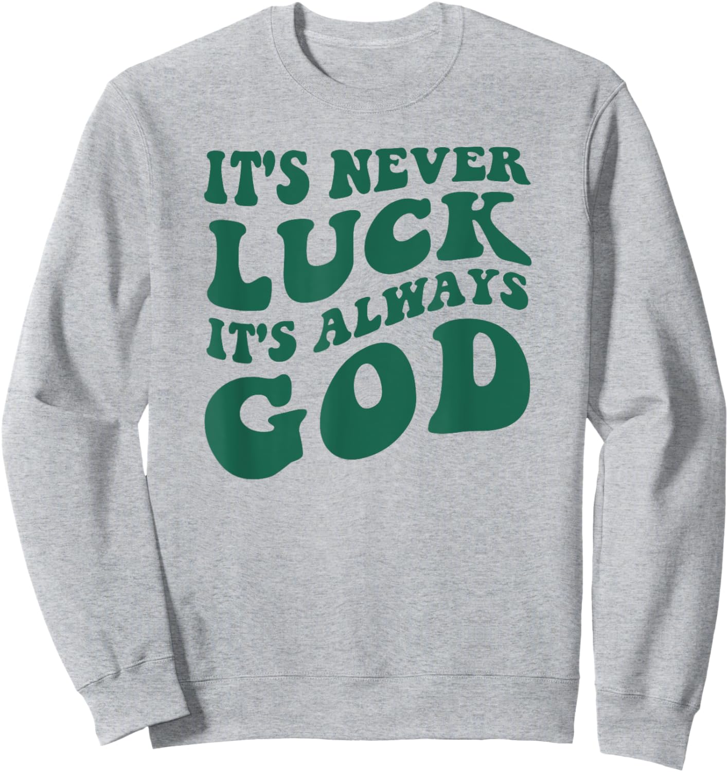 It's Never Luck It's Always God Sweatshirt - Sweatshirt | Ash