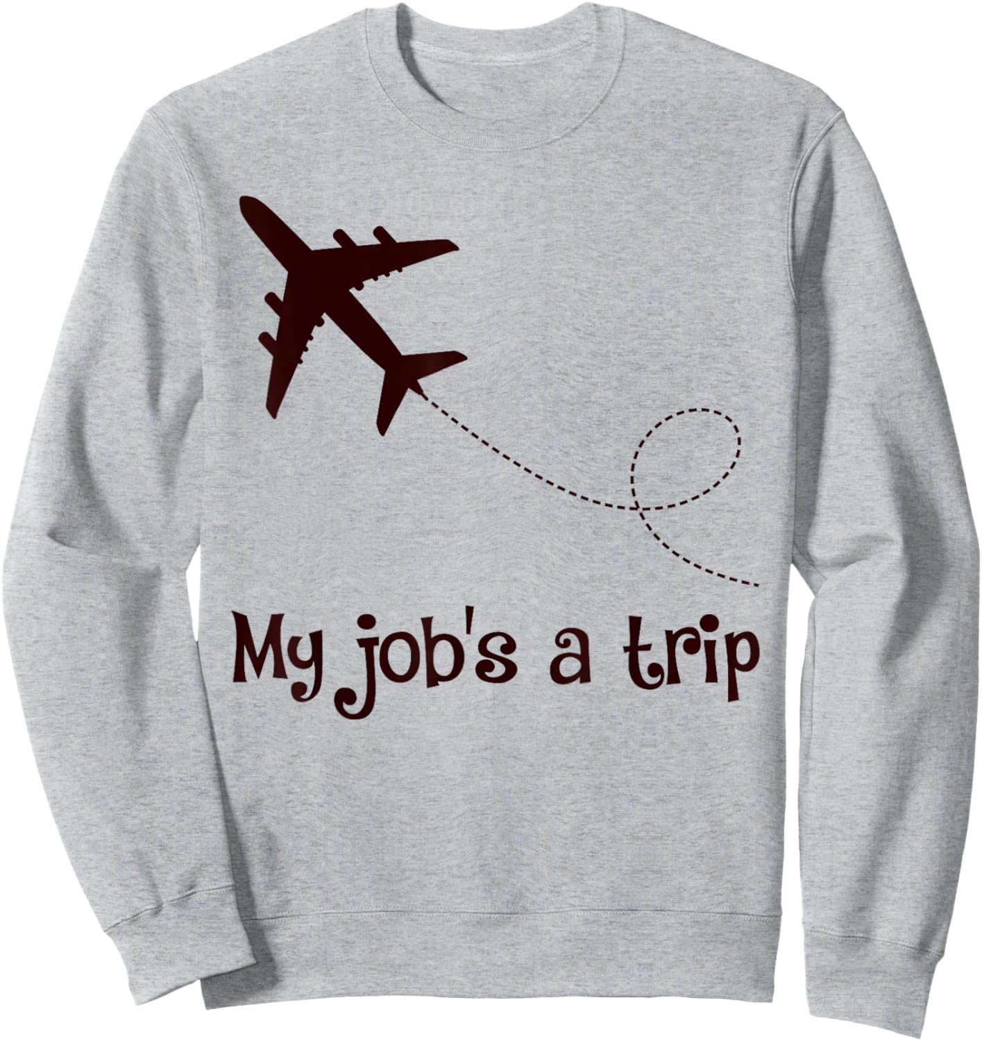 My Job's A Trip Funny Stewardess Flight Attendant Airplane Airline Pilot - Grey, -Adults, Short Sleeve, , Size: Small Sweatshirt - Sweatshirt | Ash