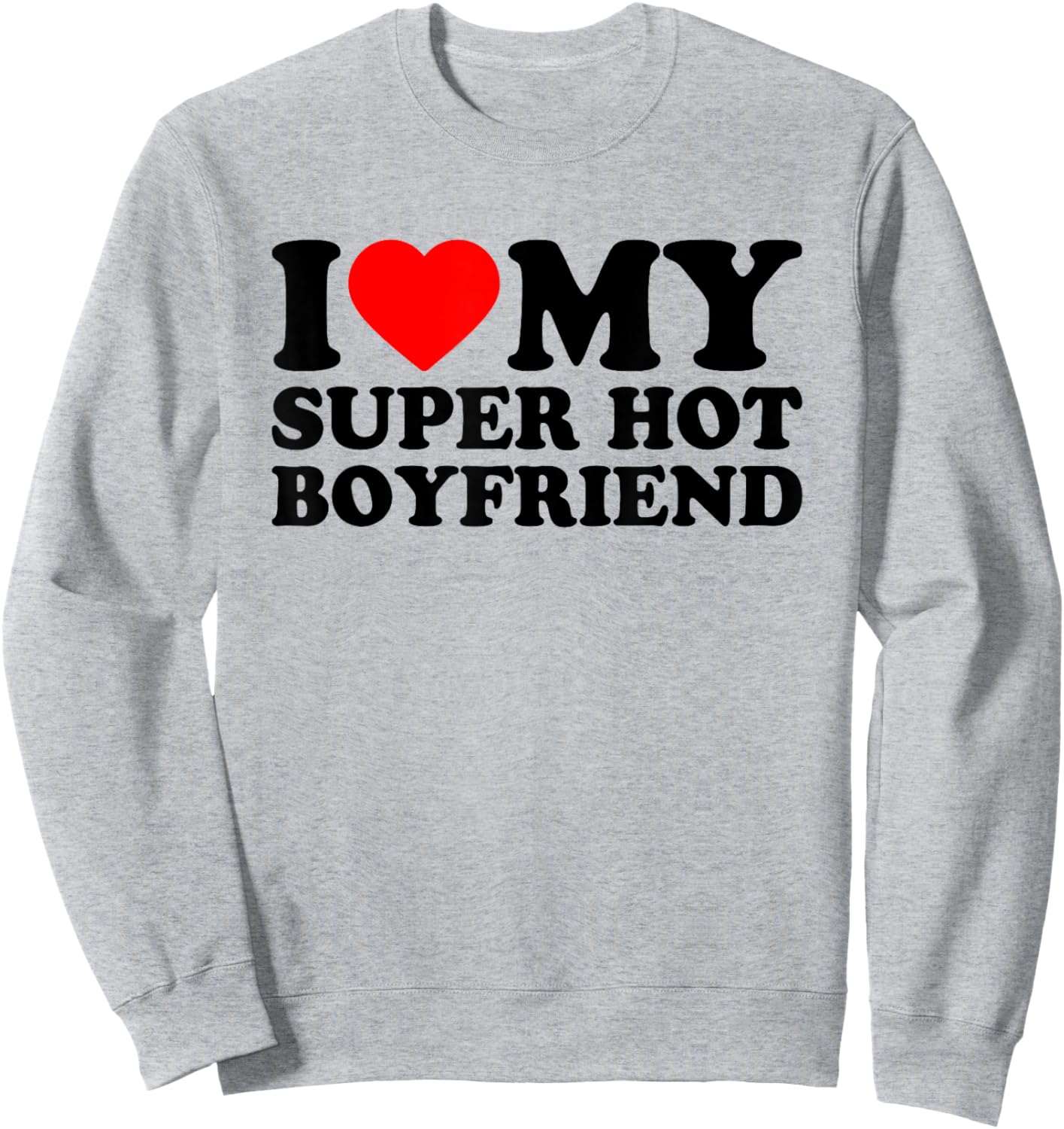 I Love My Super Hot Boyfriend, I Love My BF Valentine's Day Sweatshirt - Sweatshirt | Ash