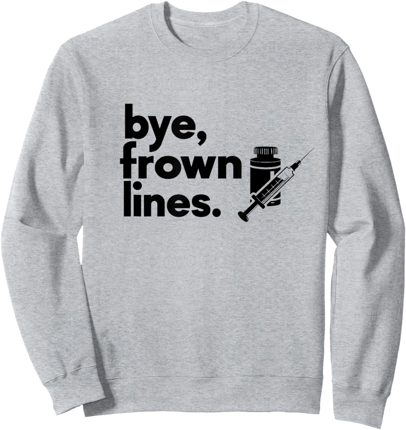 Bye Frown Lines Tox Med Spa Aesthetic Nurse Injector Sweatshirt - Sweatshirt | Ash