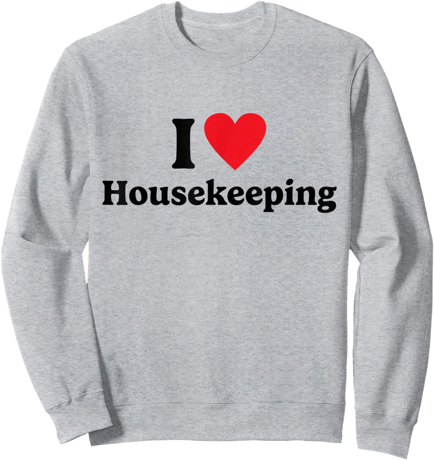 I love Housekeeping Sweatshirt - Sweatshirt | Ash
