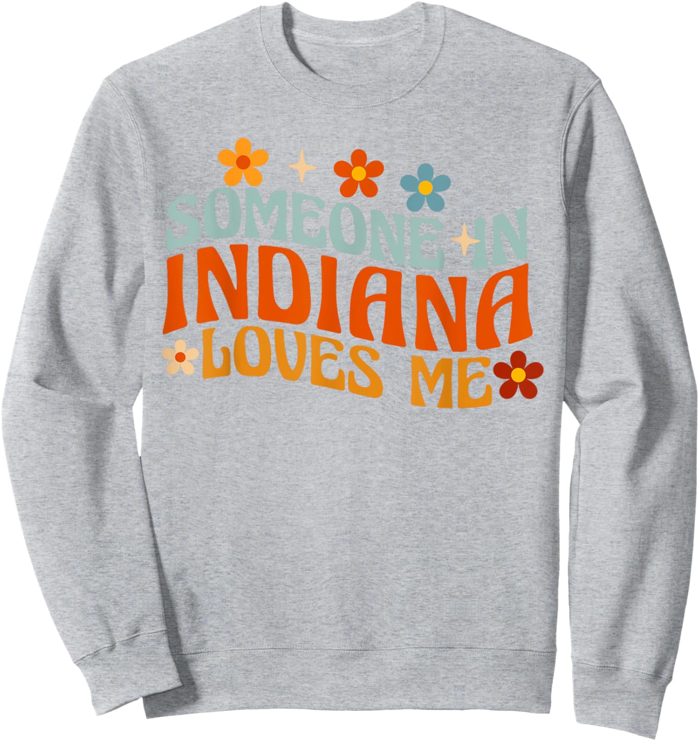 Someone In Indiana Loves Me Sweatshirt - Sweatshirt | Ash