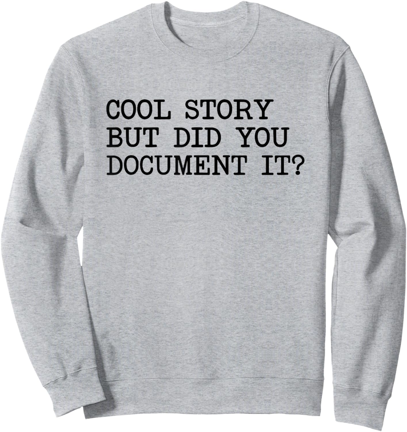 Cool Story But Did You Document It Sweatshirt - Sweatshirt | Ash