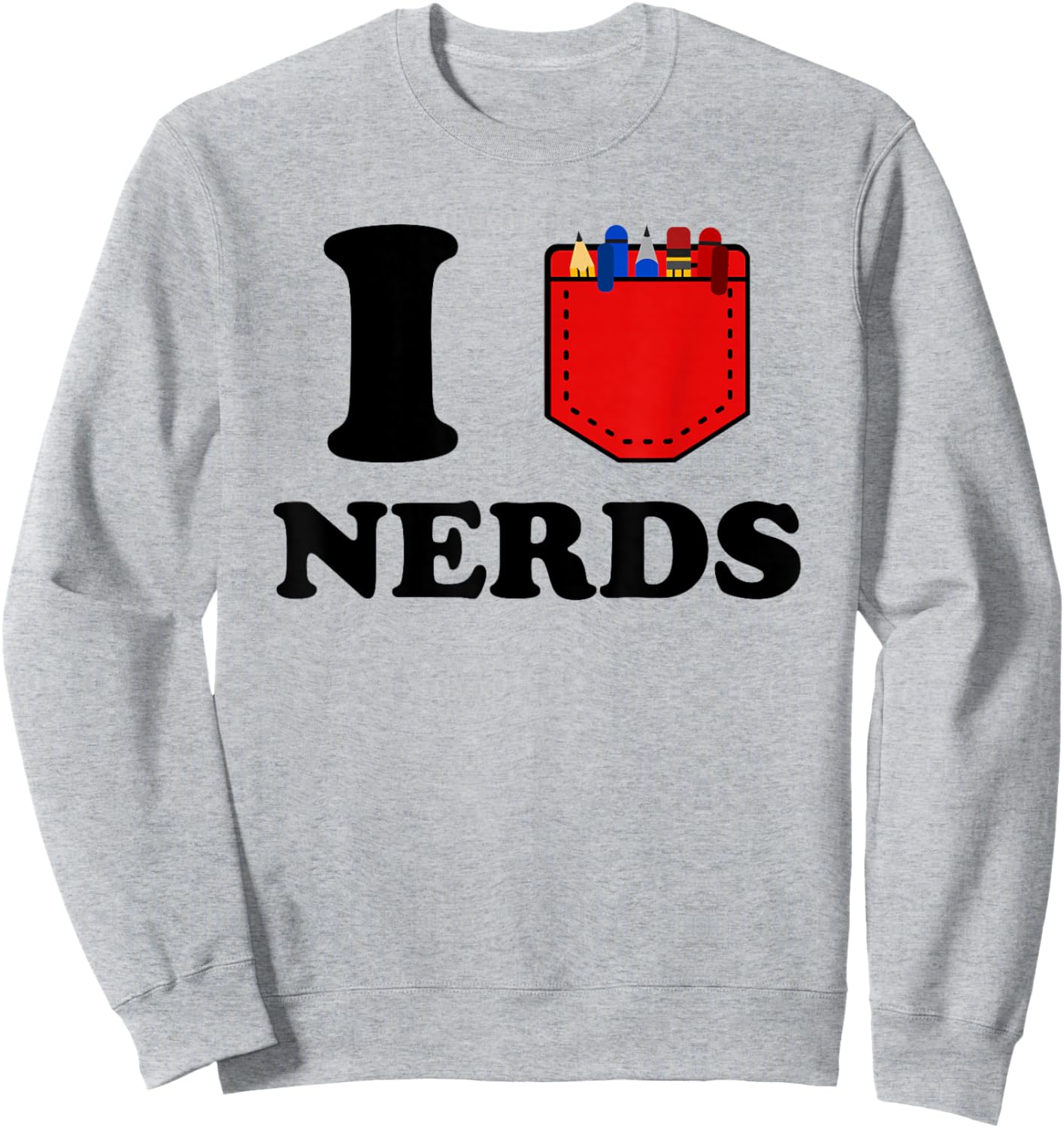 I Love Nerds Funny Pocket Protector Nerdy Sarcastic Geek Pun Sweatshirt - Sweatshirt | Ash