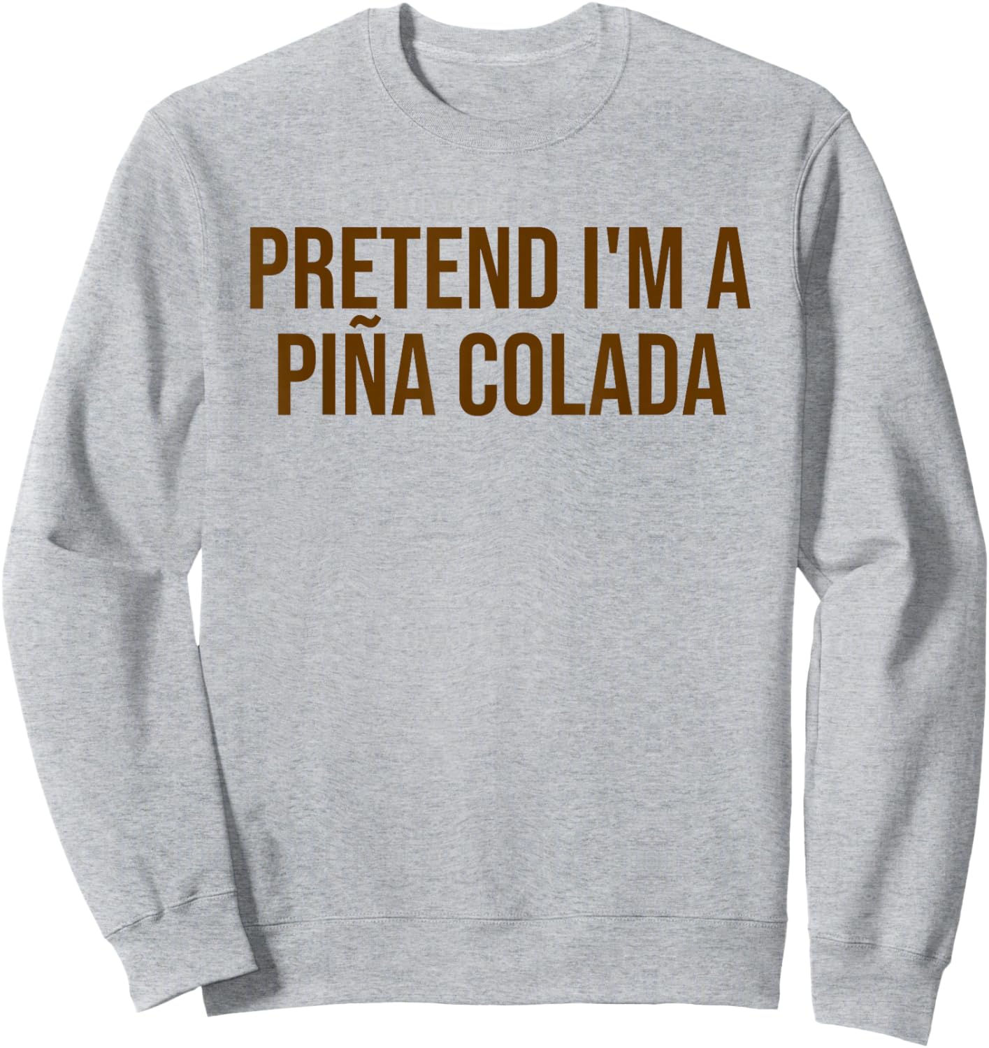 Pretend I'm a Piña Colada Funny Cocktail Halloween Costume Sweatshirt - Sweatshirt | Ash