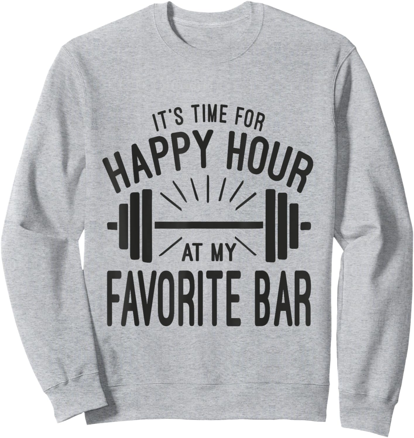 Happy Hour At Favorite Bar, Barbell Workout Gym Motivational Sweatshirt - Sweatshirt | Ash