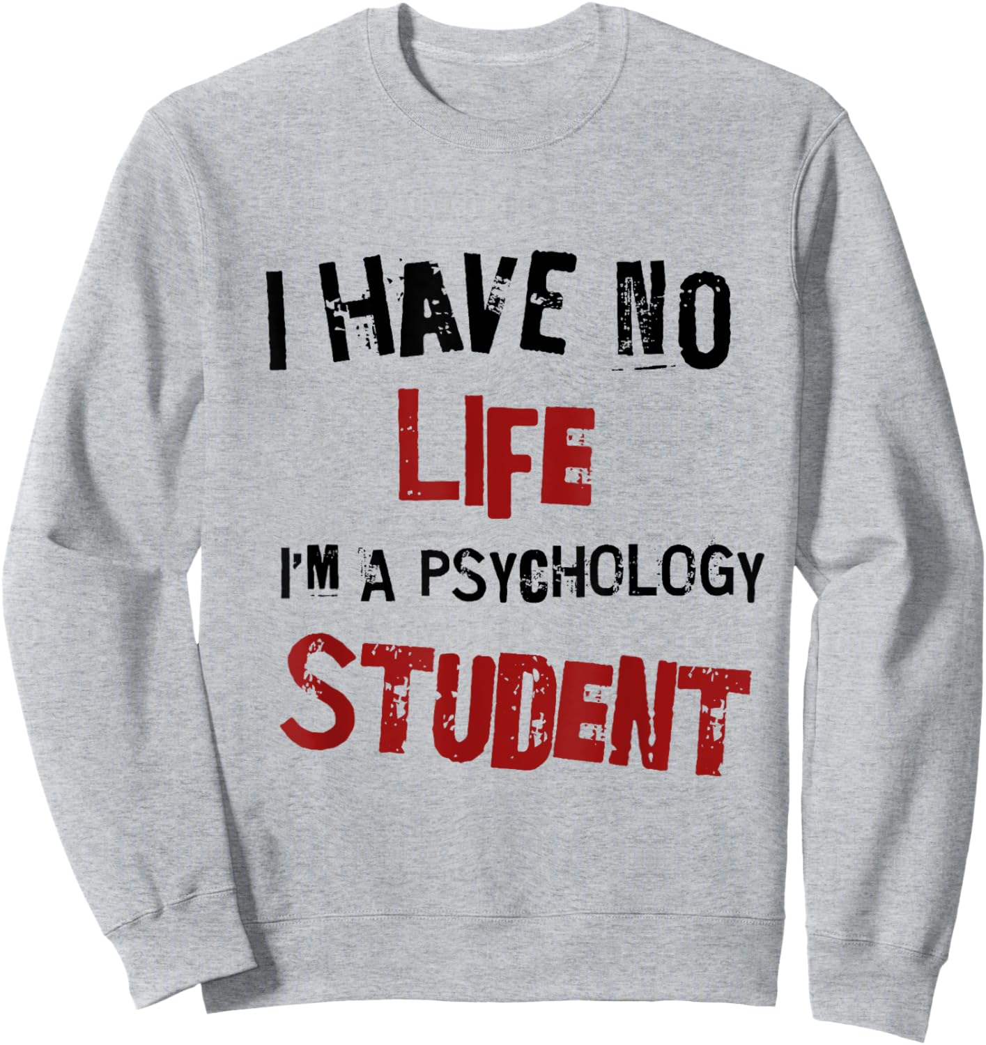 Funny Psychology Major Psych Student GIft I have No Life Sweatshirt - Sweatshirt | Ash