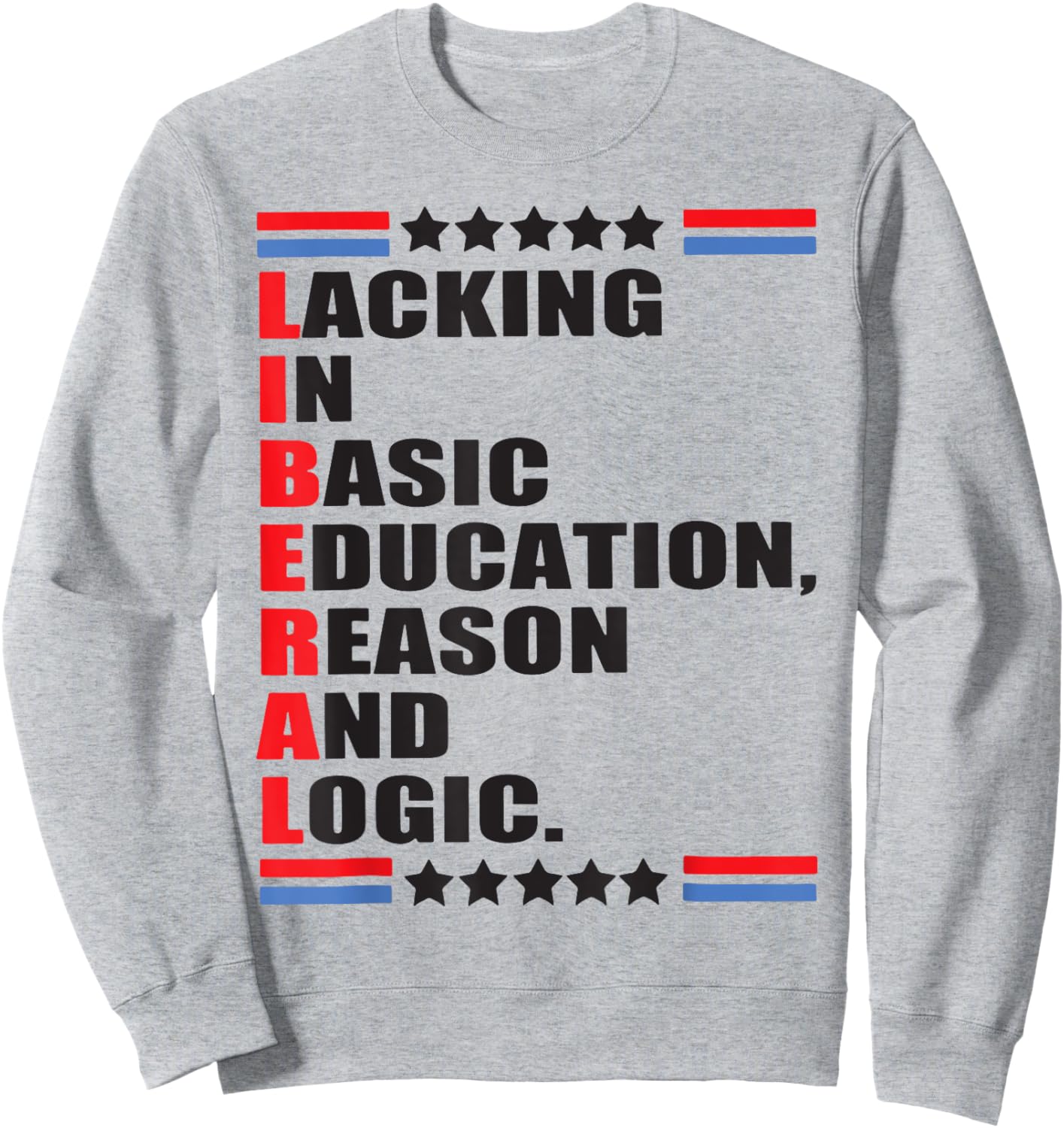 Liberal Lacking In Basic Education Reason And Logic Sweatshirt - Sweatshirt | Ash